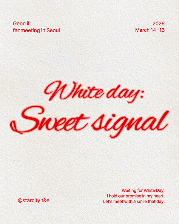 2026 March 14-16 GEON IL FANMEETING IN SEOUL ~White Day: Sweet Signal~